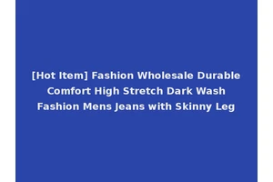 [Hot Item] Fashion Wholesale Durable Comfort High Stretch Dark Wash Fashion Mens Jeans with Skinny Leg