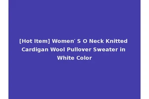 [Hot Item] Women′ S O Neck Knitted Cardigan Wool Pullover Sweater in White Color
