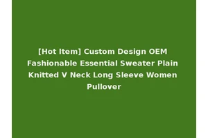 [Hot Item] Custom Design OEM Fashionable Essential Sweater Plain Knitted V Neck Long Sleeve Women Pullover