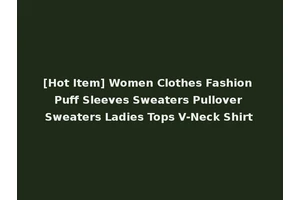 [Hot Item] Women Clothes Fashion Puff Sleeves Sweaters Pullover Sweaters Ladies Tops V-Neck Shirt