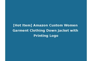 [Hot Item] Amazon Custom Women Garment Clothing Down Jacket with Printing Logo