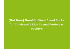 [Hot Item] Non-Slip Wool Blend Socks for Children's Casual Footwear Fashion