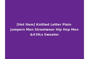 [Hot Item] Knitted Letter Plain Jumpers Men Streetwear Hip Hop Men's Sweater