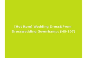 [Hot Item] Wedding Dress&Prom Dresswedding Gown&amp; (HS-107)