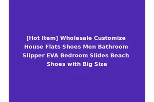 [Hot Item] Wholesale Customize House Flats Shoes Men Bathroom Slipper EVA Bedroom Slides Beach Shoes with Big Size