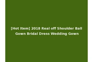 [Hot Item] 2018 Real off Shoulder Ball Gown Bridal Dress Wedding Gown