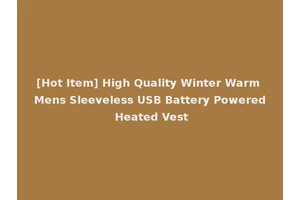 [Hot Item] High Quality Winter Warm Mens Sleeveless USB Battery Powered Heated Vest
