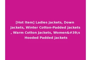 [Hot Item] Ladies Jackets, Down Jackets, Winter Cotton-Padded Jackets, Warm Cotton Jackets, Women's Hooded Padded Jackets