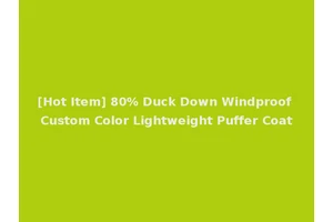 [Hot Item] 80% Duck Down Windproof Custom Color Lightweight Puffer Coat