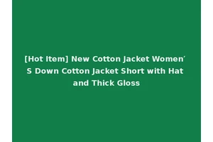 [Hot Item] New Cotton Jacket Women′ S Down Cotton Jacket Short with Hat and Thick Gloss