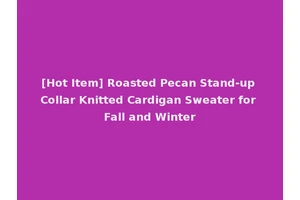 [Hot Item] Roasted Pecan Stand-up Collar Knitted Cardigan Sweater for Fall and Winter
