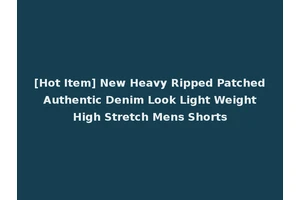 [Hot Item] New Heavy Ripped Patched Authentic Denim Look Light Weight High Stretch Mens Shorts