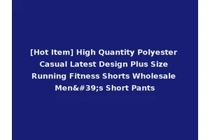 [Hot Item] High Quantity Polyester Casual Latest Design Plus Size Running Fitness Shorts Wholesale Men's Short Pants