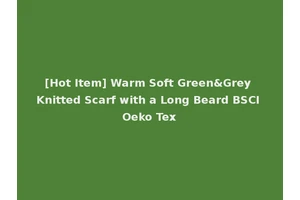 [Hot Item] Warm Soft Green&Grey Knitted Scarf with a Long Beard BSCI Oeko Tex