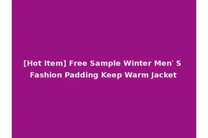 [Hot Item] Free Sample Winter Men′ S Fashion Padding Keep Warm Jacket