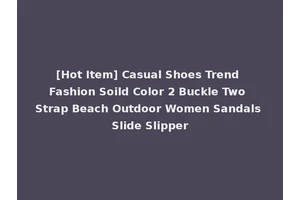 [Hot Item] Casual Shoes Trend Fashion Soild Color 2 Buckle Two Strap Beach Outdoor Women Sandals Slide Slipper