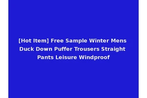 [Hot Item] Free Sample Winter Mens Duck Down Puffer Trousers Straight Pants Leisure Windproof