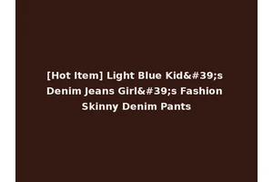 [Hot Item] Light Blue Kid's Denim Jeans Girl's Fashion Skinny Denim Pants