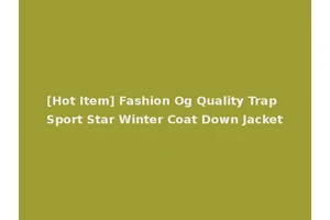 [Hot Item] Fashion Og Quality Trap Sport Star Winter Coat Down Jacket