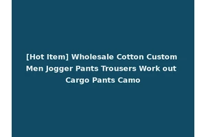 [Hot Item] Wholesale Cotton Custom Men Jogger Pants Trousers Work out Cargo Pants Camo