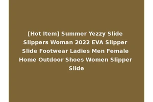 [Hot Item] Summer Yezzy Slide Slippers Woman 2022 EVA Slipper Slide Footwear Ladies Men Female Home Outdoor Shoes Women Slipper Slide