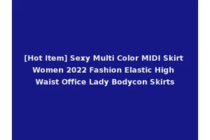 [Hot Item] Sexy Multi Color MIDI Skirt Women 2022 Fashion Elastic High Waist Office Lady Bodycon Skirts