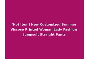[Hot Item] New Customized Summer Viscose Printed Woman Lady Fashion Jumpsuit Straight Pants