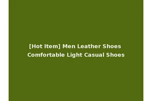 [Hot Item] Men Leather Shoes Comfortable Light Casual Shoes