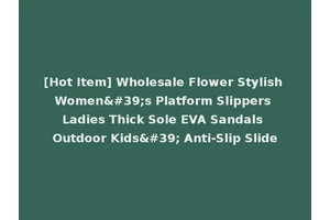 [Hot Item] Wholesale Flower Stylish Women's Platform Slippers Ladies Thick Sole EVA Sandals Outdoor Kids' Anti-Slip Slide
