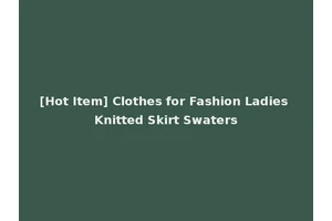 [Hot Item] Clothes for Fashion Ladies Knitted Skirt Swaters