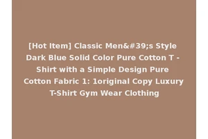 [Hot Item] Classic Men's Style Dark Blue Solid Color Pure Cotton T - Shirt with a Simple Design Pure Cotton Fabric 1: 1original Copy Luxury T-Shirt Gym Wear Clothing