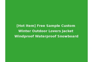 [Hot Item] Free Sample Custom Winter Outdoor Lovers Jacket Windproof Waterproof Snowboard