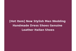 [Hot Item] New Stylish Men Wedding Handmade Dress Shoes Genuine Leather Italian Shoes