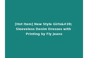 [Hot Item] New Style Girls' Sleeveless Denim Dresses with Printing by Fly Jeans