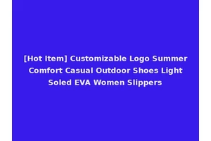 [Hot Item] Customizable Logo Summer Comfort Casual Outdoor Shoes Light Soled EVA Women Slippers