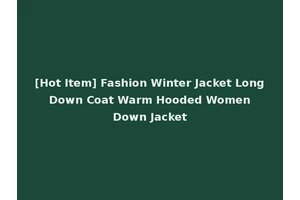 [Hot Item] Fashion Winter Jacket Long Down Coat Warm Hooded Women Down Jacket