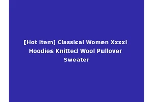 [Hot Item] Classical Women Xxxxl Hoodies Knitted Wool Pullover Sweater