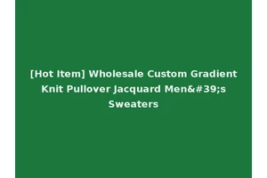 [Hot Item] Wholesale Custom Gradient Knit Pullover Jacquard Men's Sweaters