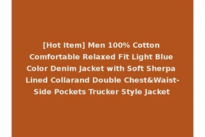 [Hot Item] Men 100% Cotton Comfortable Relaxed Fit Light Blue Color Denim Jacket with Soft Sherpa Lined Collarand Double Chest&Waist-Side Pockets Trucker Style Jacket