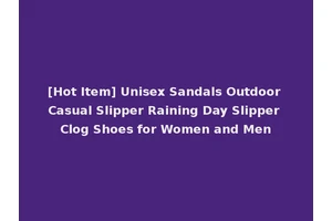 [Hot Item] Unisex Sandals Outdoor Casual Slipper Raining Day Slipper Clog Shoes for Women and Men