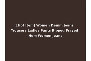 [Hot Item] Women Denim Jeans Trousers Ladies Pants Ripped Frayed Hem Women Jeans