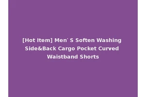 [Hot Item] Men′ S Soften Washing Side&Back Cargo Pocket Curved Waistband Shorts
