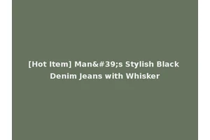 [Hot Item] Man's Stylish Black Denim Jeans with Whisker