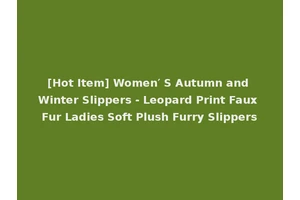 [Hot Item] Women′ S Autumn and Winter Slippers - Leopard Print Faux Fur Ladies Soft Plush Furry Slippers