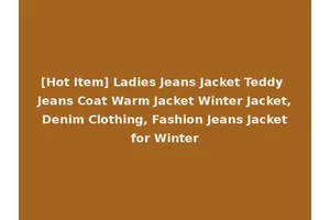 [Hot Item] Ladies Jeans Jacket Teddy Jeans Coat Warm Jacket Winter Jacket, Denim Clothing, Fashion Jeans Jacket for Winter