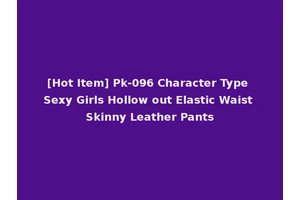 [Hot Item] Pk-096 Character Type Sexy Girls Hollow out Elastic Waist Skinny Leather Pants