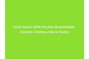 [Hot Item] OEM Pocket Breathable Stretch Clothes Work Pants