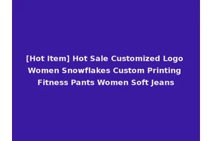 [Hot Item] Hot Sale Customized Logo Women Snowflakes Custom Printing Fitness Pants Women Soft Jeans