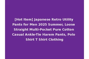 [Hot Item] Japanese Retro Utility Pants for Men 2025 Summer, Loose Straight Multi-Pocket Pure Cotton Casual Ankle-Tie Harem Pants, Polo Shirt T Shirt Clothing