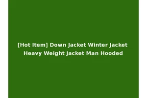 [Hot Item] Down Jacket Winter Jacket Heavy Weight Jacket Man Hooded